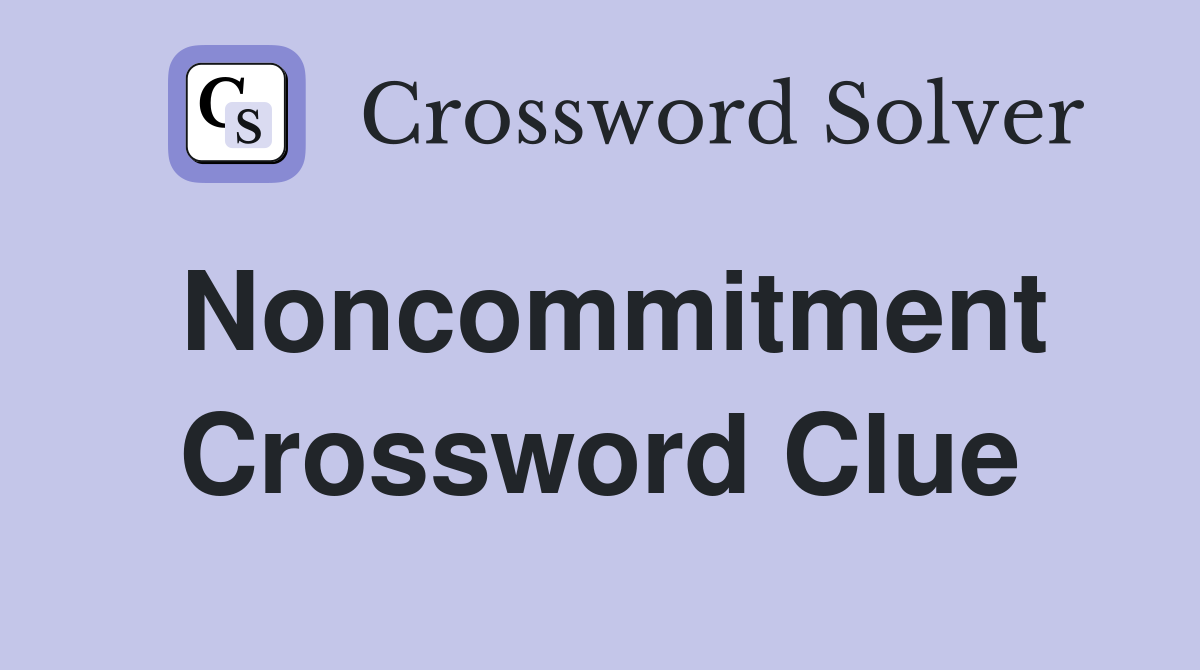 Noncommitment Crossword Clue