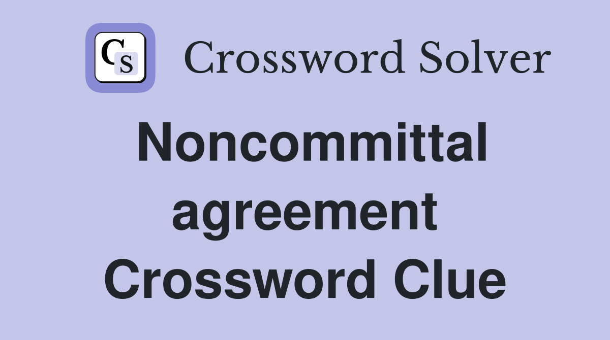 Noncommittal agreement Crossword Clue