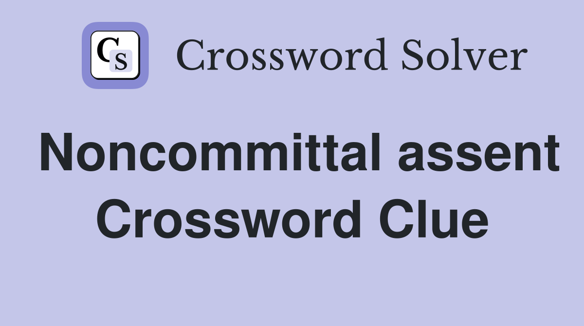 Noncommittal assent Crossword Clue