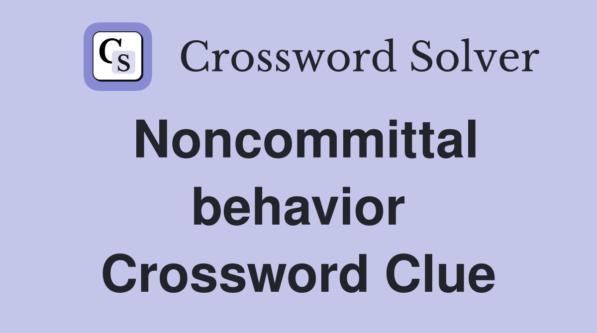 Noncommittal behavior Crossword Clue