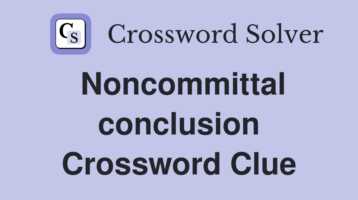 Noncommittal conclusion Crossword Clue