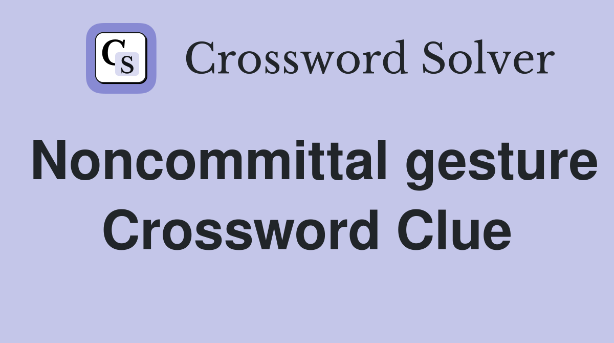 Noncommittal gesture Crossword Clue