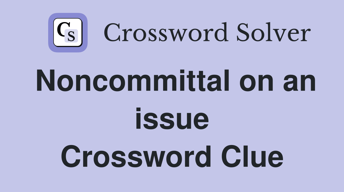 Noncommittal on an issue Crossword Clue