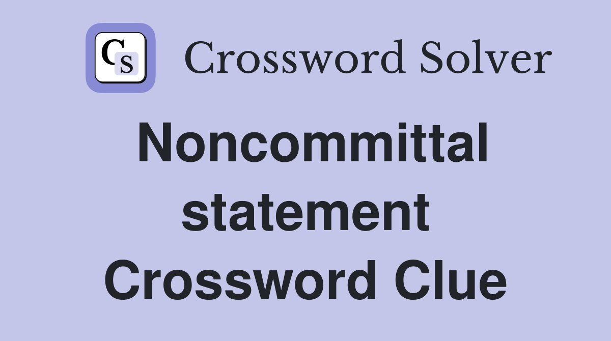 Noncommittal statement Crossword Clue