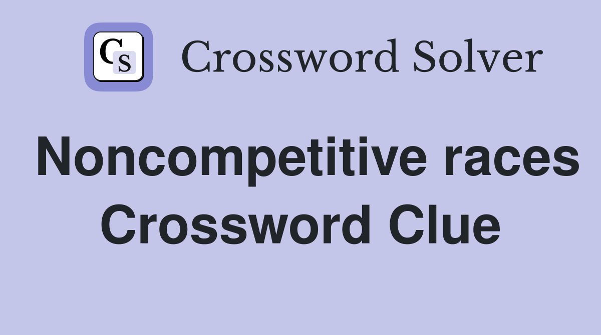 Noncompetitive races Crossword Clue