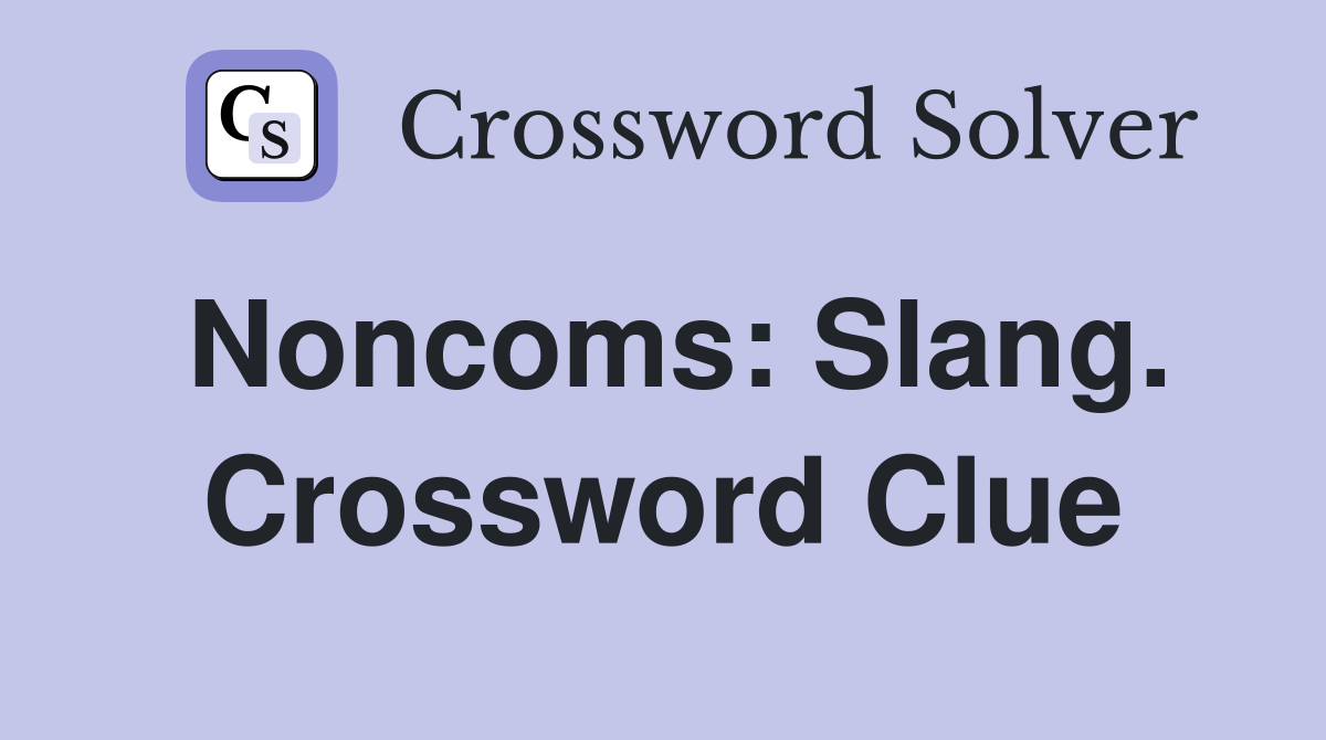Noncoms: Slang. Crossword Clue