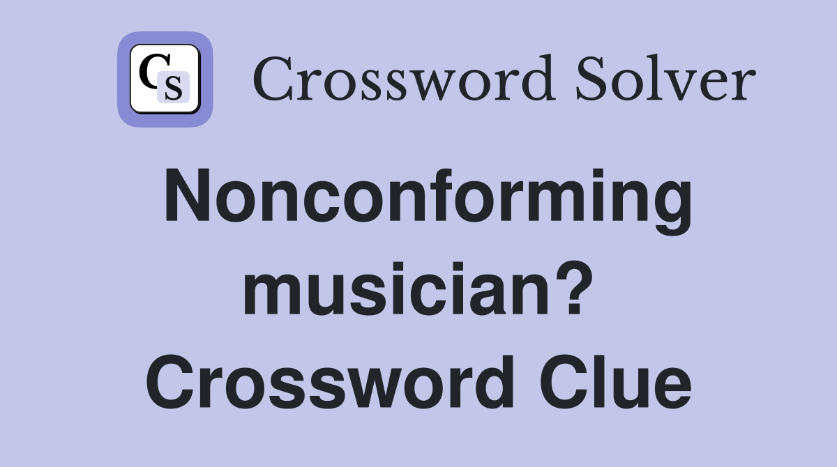 Nonconforming musician? Crossword Clue