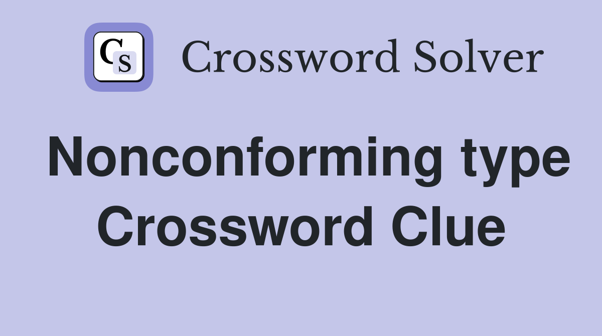 Nonconforming type Crossword Clue