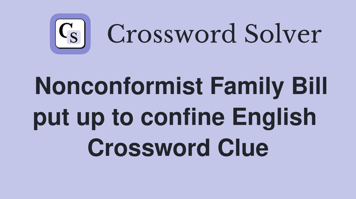 Nonconformist Family Bill put up to confine English  Crossword Clue