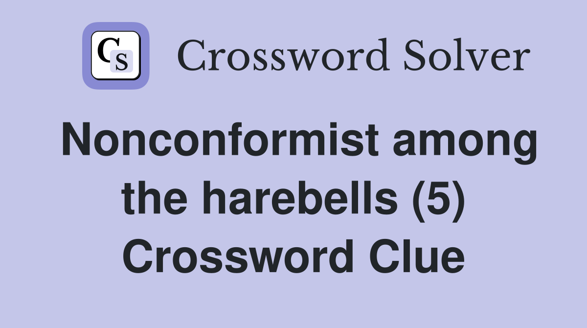 Nonconformist among the harebells (5) Crossword Clue