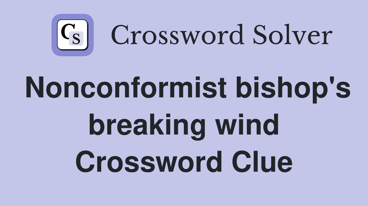 Nonconformist bishop's breaking wind Crossword Clue