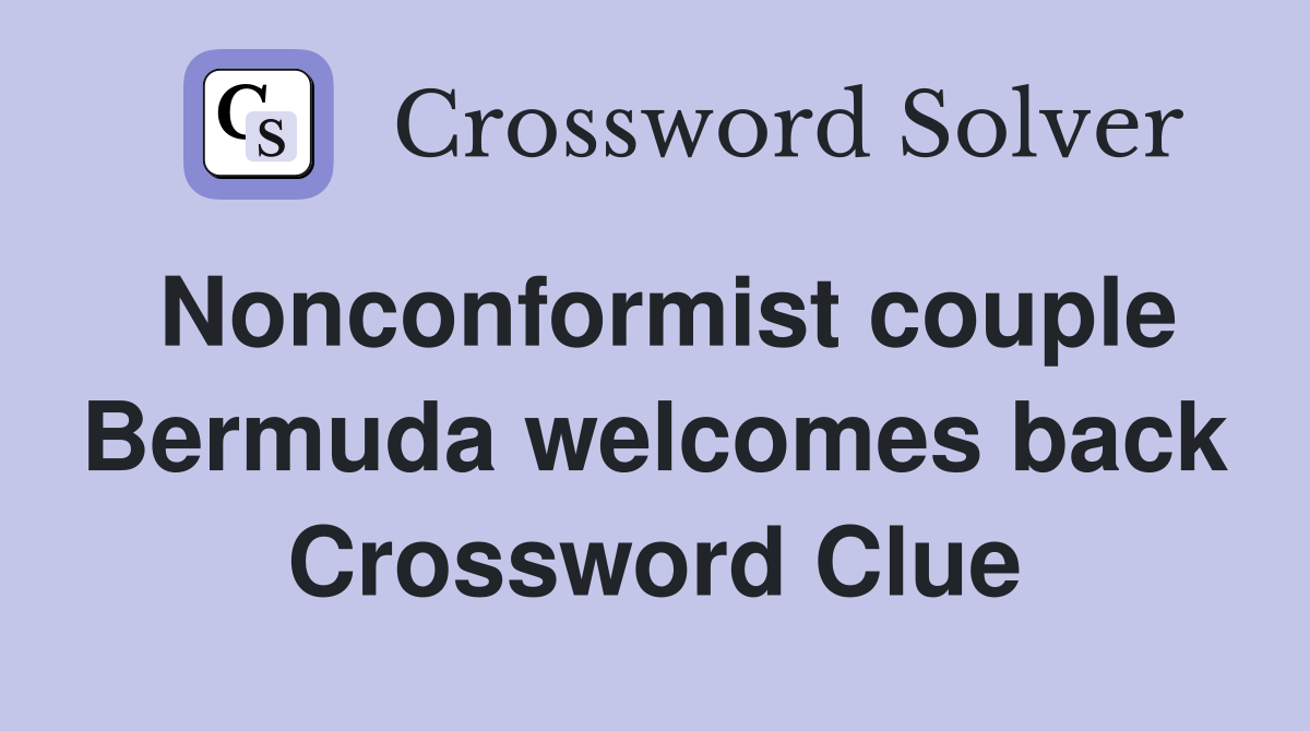 Nonconformist couple Bermuda welcomes back Crossword Clue