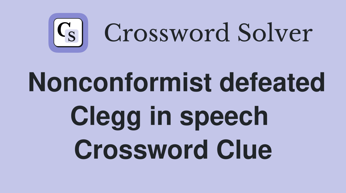 Nonconformist defeated Clegg in speech  Crossword Clue