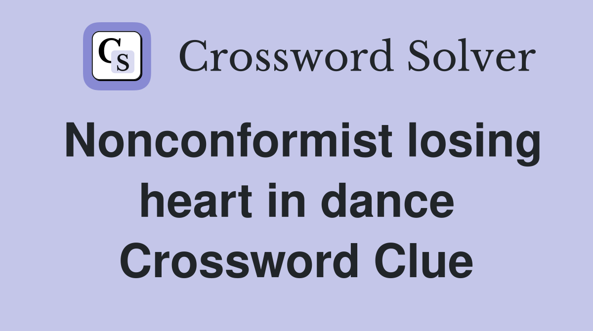 Nonconformist losing heart in dance Crossword Clue
