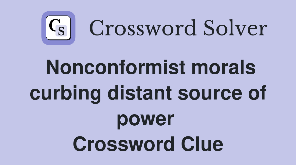 Nonconformist morals curbing distant source of power  Crossword Clue