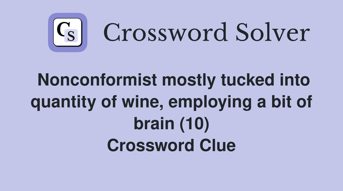 Nonconformist mostly tucked into quantity of wine, employing a bit of brain (10) Crossword Clue