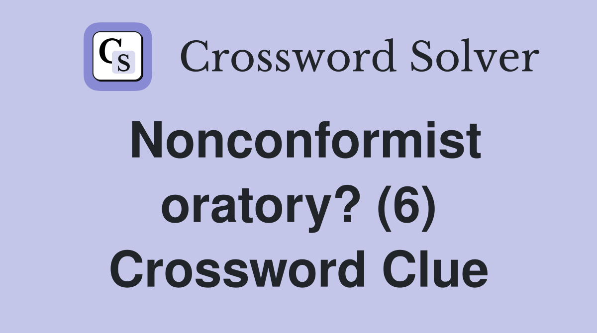 Nonconformist oratory? (6) Crossword Clue