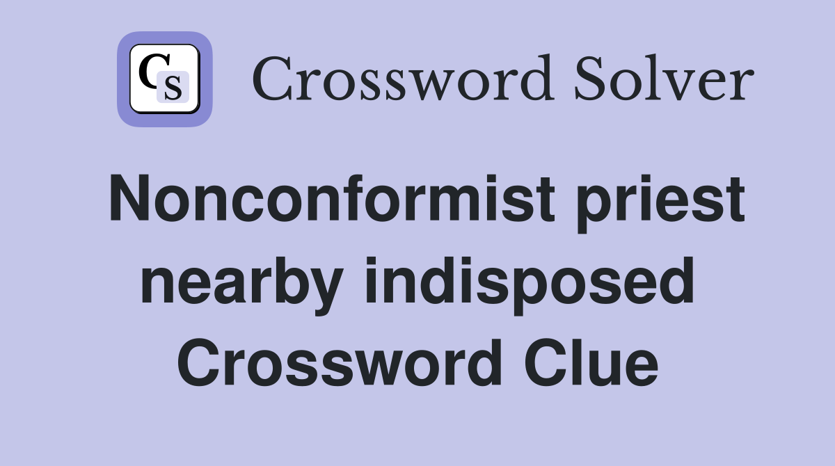 Nonconformist priest nearby indisposed Crossword Clue