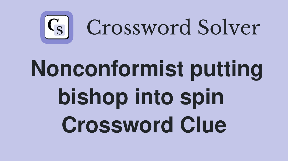 Nonconformist putting bishop into spin  Crossword Clue
