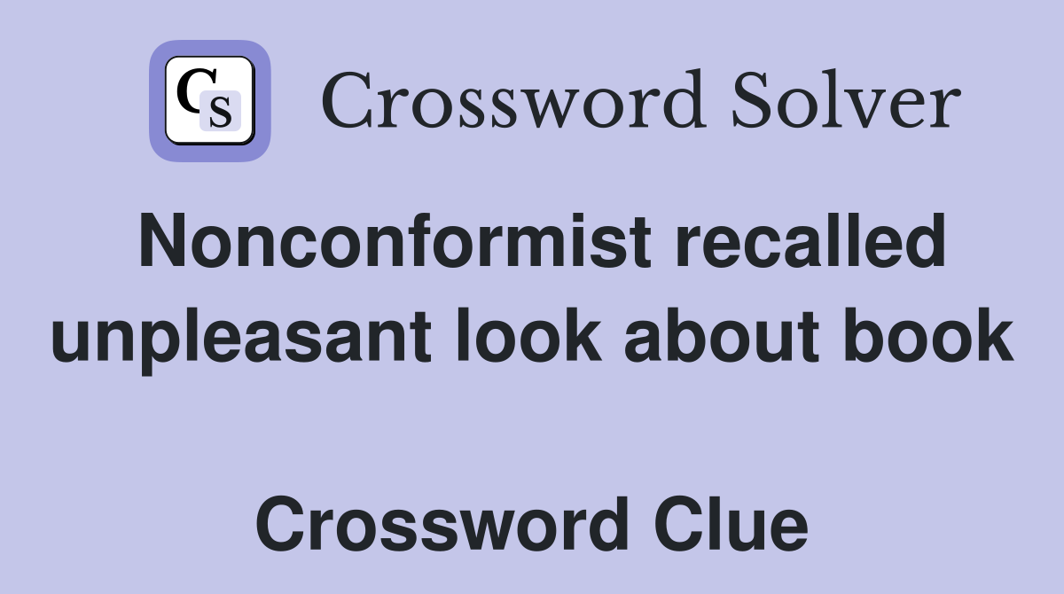 Nonconformist recalled unpleasant look about book  Crossword Clue