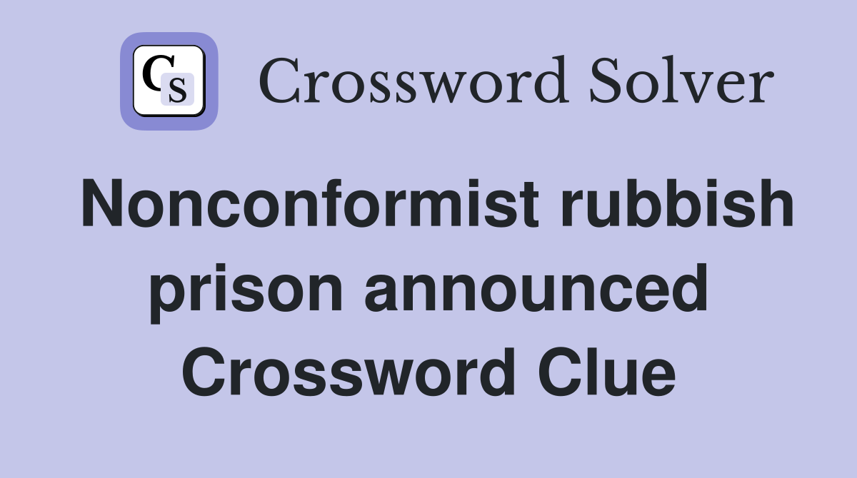 Nonconformist rubbish prison announced Crossword Clue