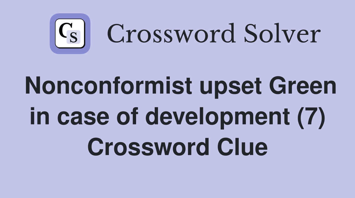 Nonconformist upset Green in case of development (7) Crossword Clue