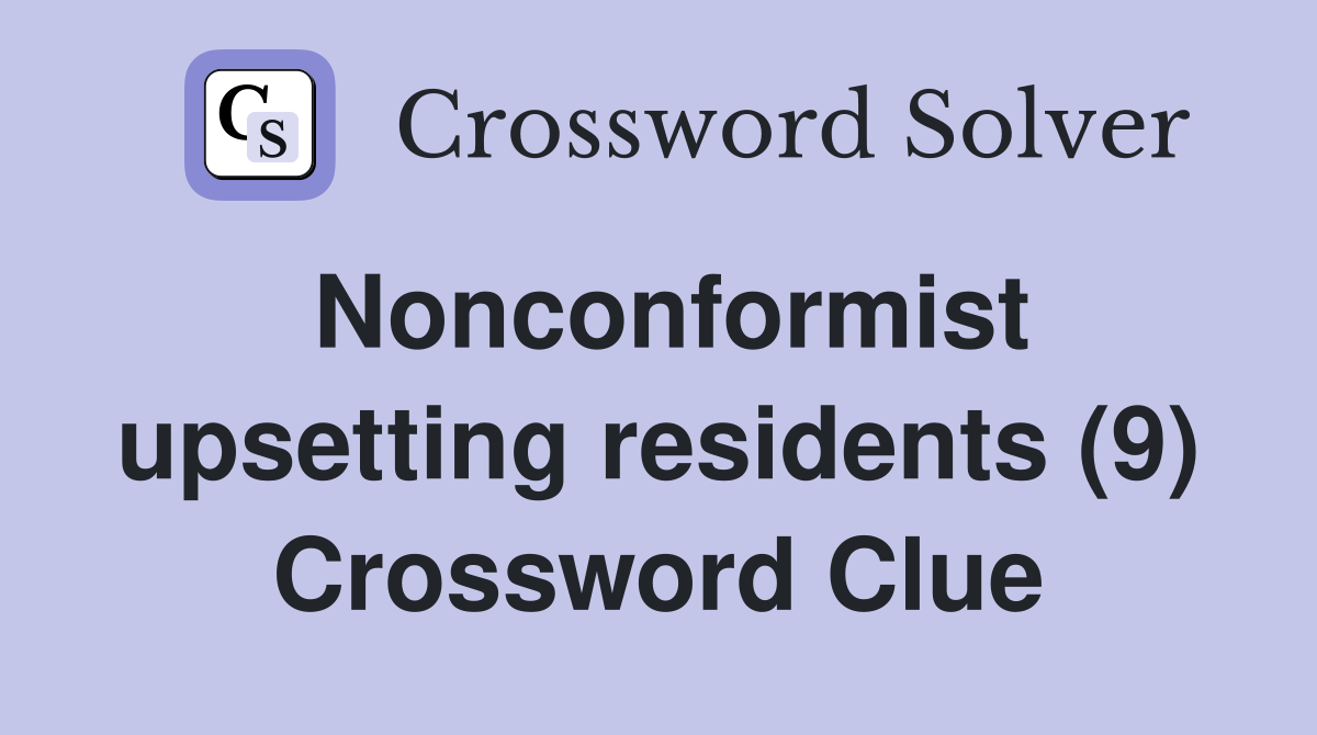 Nonconformist upsetting residents (9) Crossword Clue