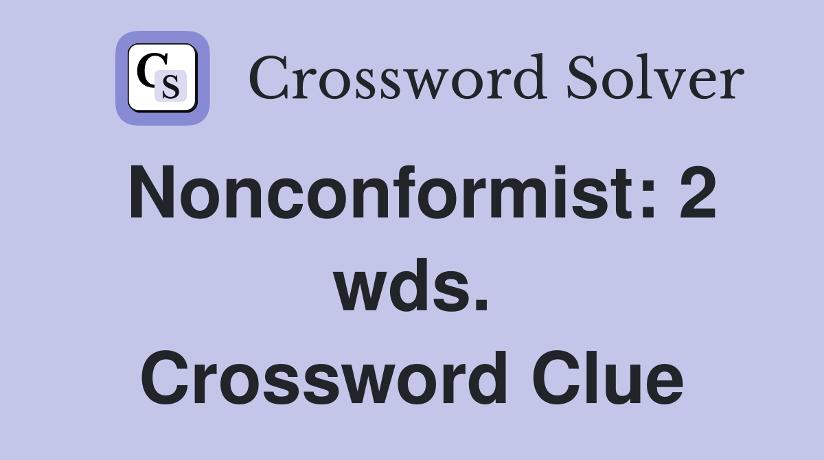 Nonconformist: 2 wds. Crossword Clue