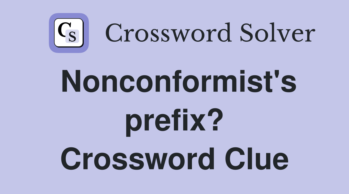 Nonconformist's prefix? Crossword Clue