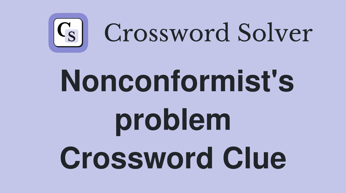 Nonconformist's problem Crossword Clue
