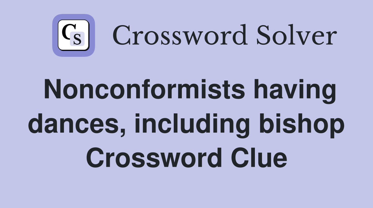 Nonconformists having dances, including bishop Crossword Clue