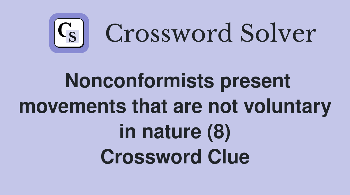 Nonconformists present movements that are not voluntary in nature (8) Crossword Clue