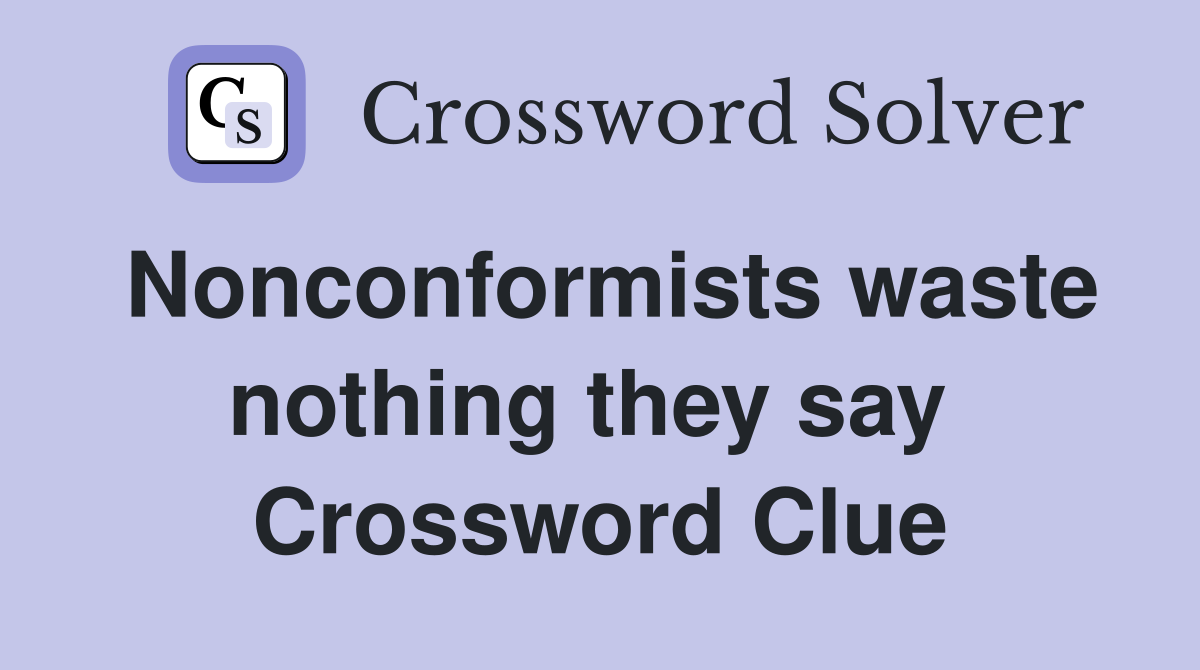 Nonconformists waste nothing they say  Crossword Clue