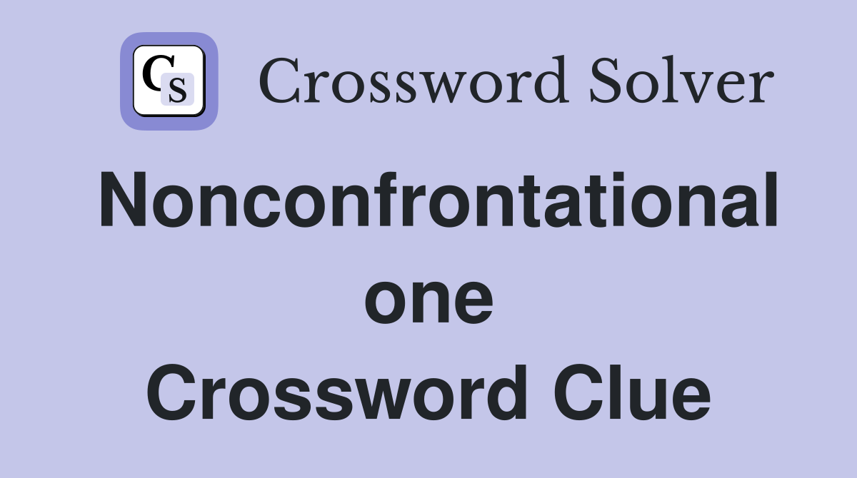 Nonconfrontational one Crossword Clue