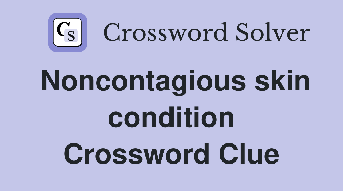 Noncontagious skin condition Crossword Clue