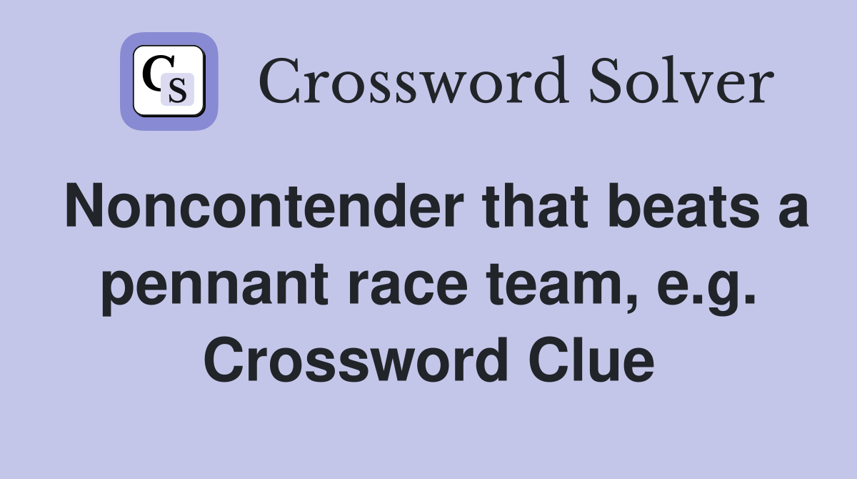 Noncontender that beats a pennant race team, e.g. Crossword Clue