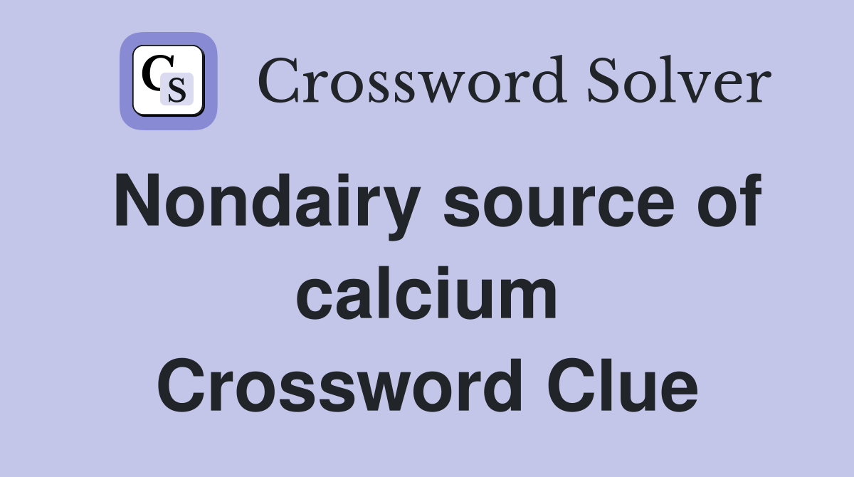 Nondairy source of calcium Crossword Clue