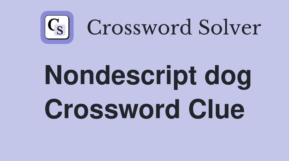 Nondescript dog Crossword Clue