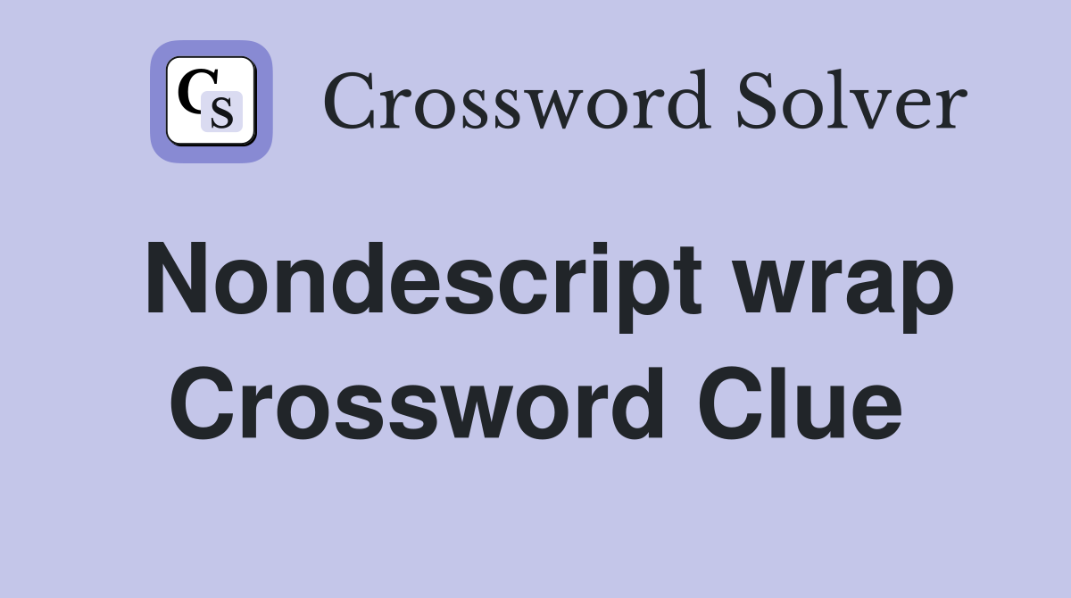 Nondescript wrap Crossword Clue