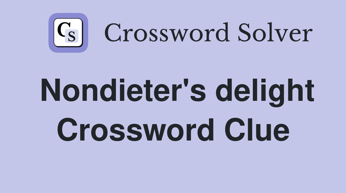 Nondieter's delight Crossword Clue
