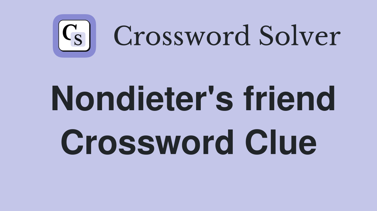 Nondieter's friend Crossword Clue