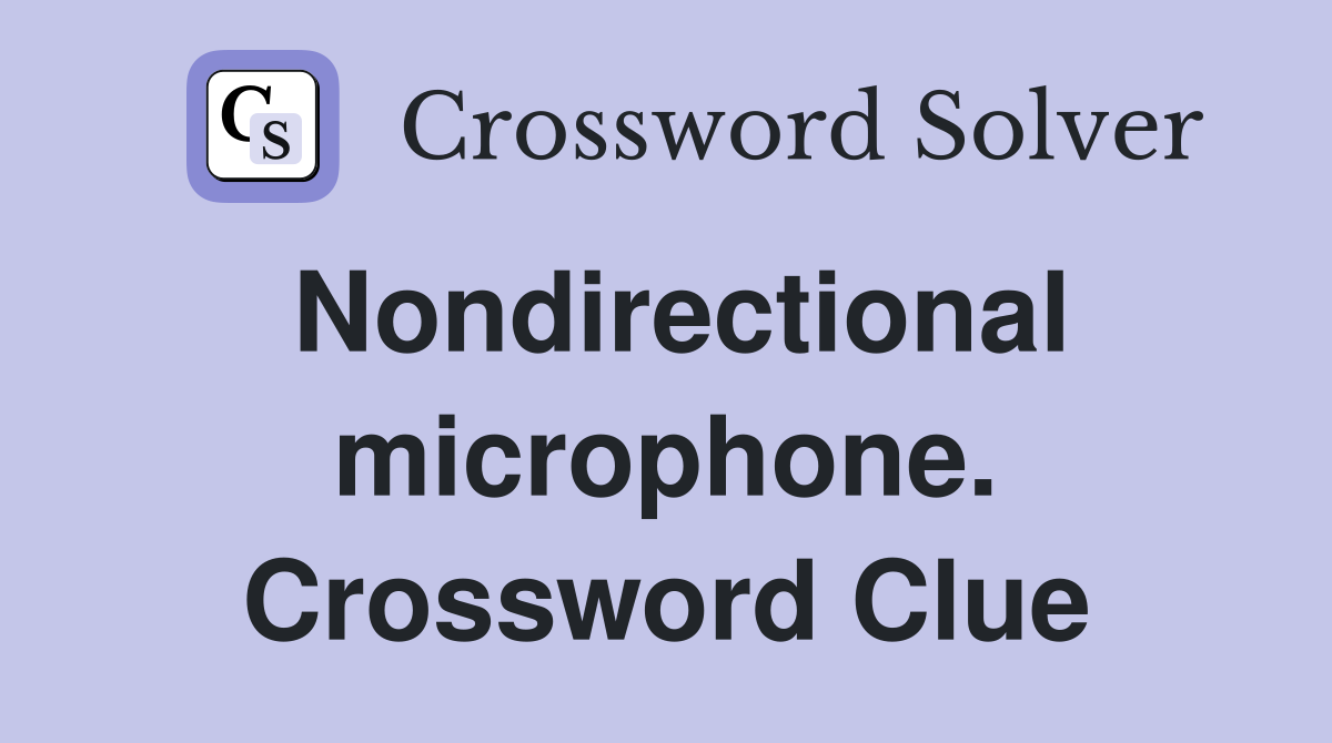 Nondirectional microphone. Crossword Clue