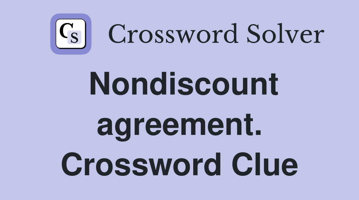 Nondiscount agreement. Crossword Clue