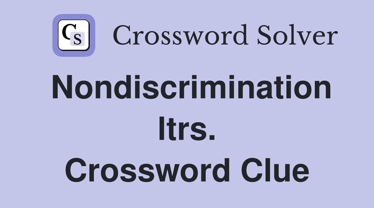Nondiscrimination ltrs. Crossword Clue