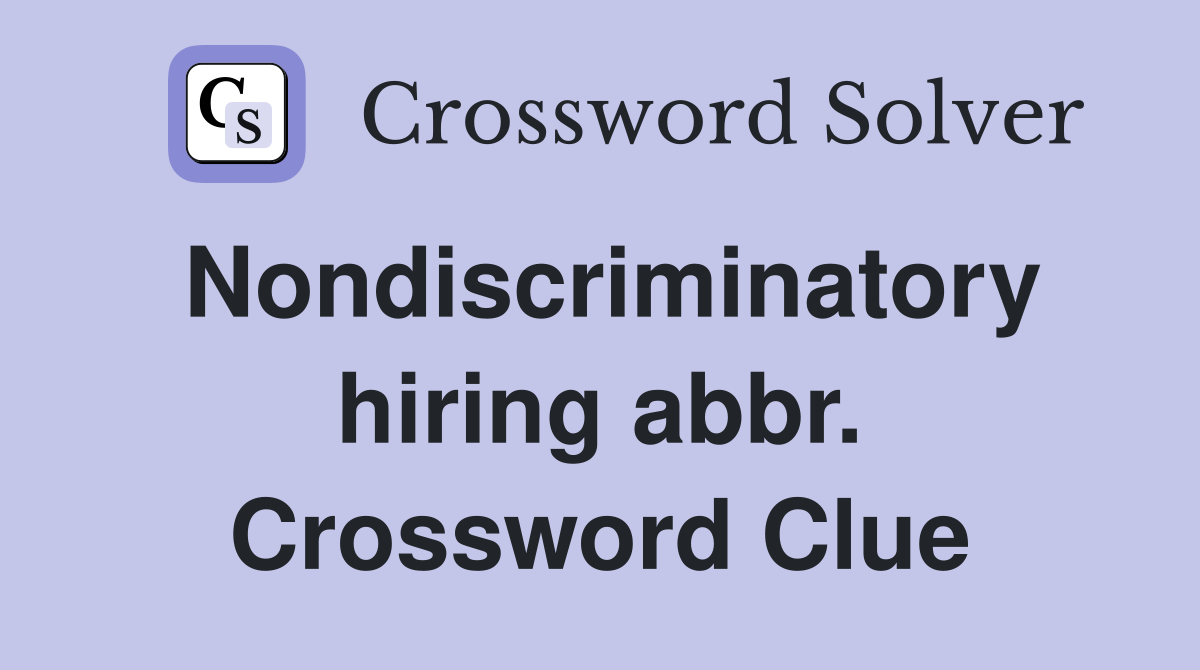 Nondiscriminatory hiring abbr. Crossword Clue