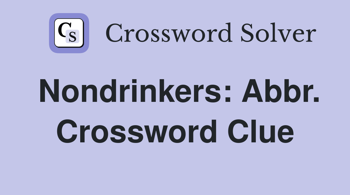 Nondrinkers: Abbr. Crossword Clue