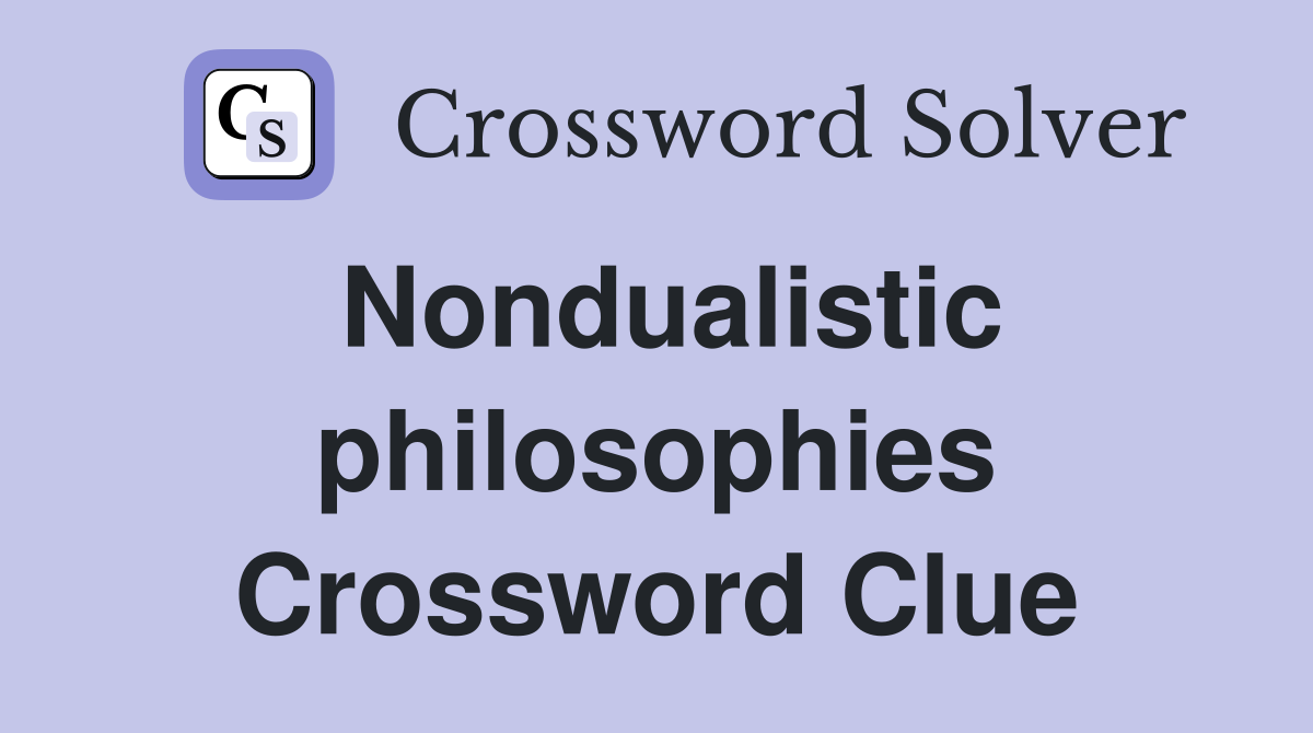 Nondualistic philosophies Crossword Clue