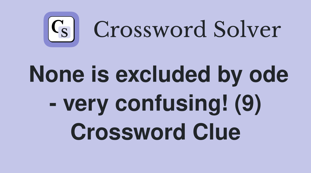 None is excluded by ode - very confusing! (9) Crossword Clue
