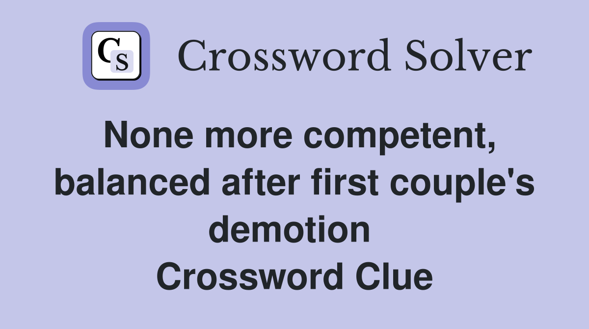 None more competent, balanced after first couple's demotion  Crossword Clue