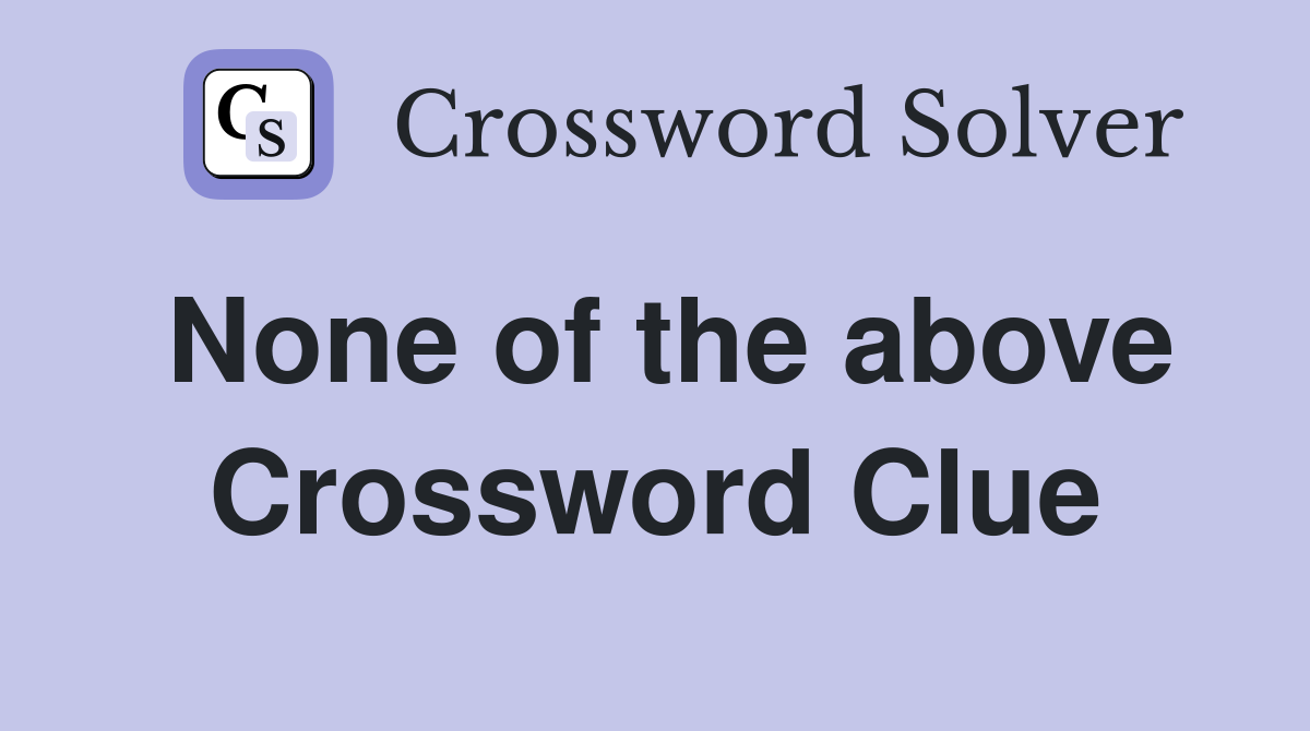 None of the above Crossword Clue